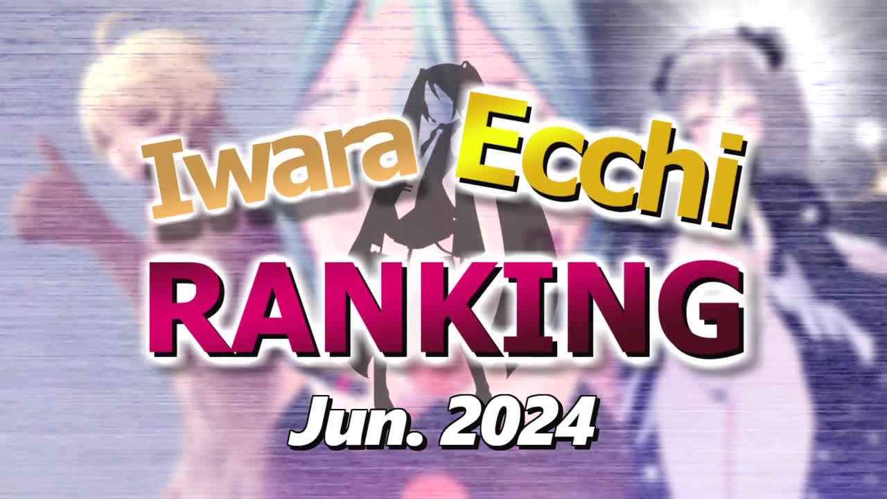 【Iwara Ecchiランキング - 2024年6月号】【Iwara.tv Ecchi Ranking - Jun. 2024】【230M】