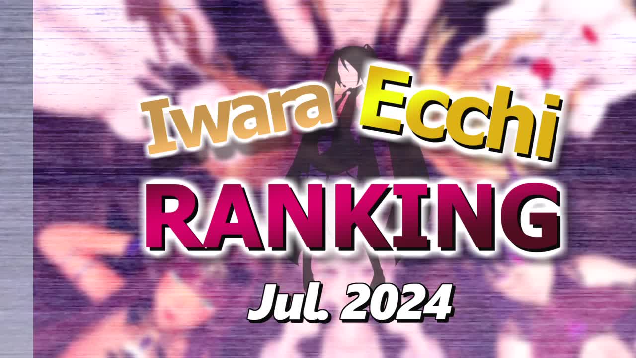 【Iwara Ecchiランキング - 2024年7月号】【Iwara.tv Ecchi Ranking - Jul. 2024】【224M】